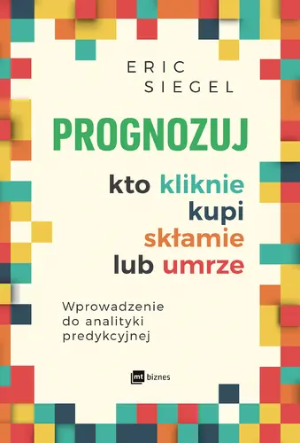 Okładka: Prognozuj – kto kliknie, kupi, skłamie lub umrze
