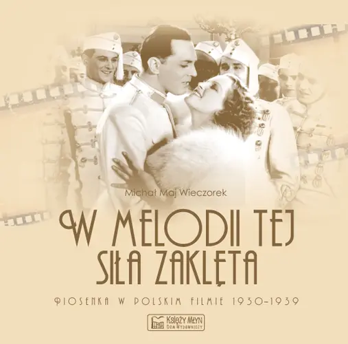 Okładka: W melodii tej siła zaklęta. Piosenka w polskim filmie 1930-1939