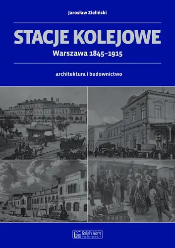 Okładka: Stacje kolejowe - Warszawa 1845-1915