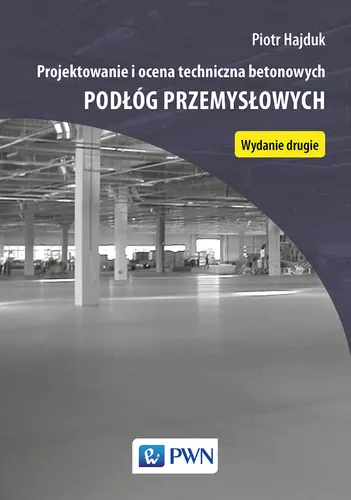 Okładka: Projektowanie i ocena techniczna betonowych podłóg przemysłowych