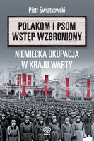 Okładka: „Polakom i psom wstęp wzbroniony”. Niemiecka okupacja w Kraju Warty