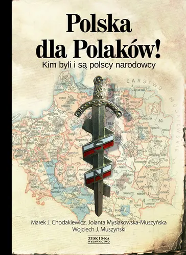 Okładka: „Polska dla Polaków!” Kim byli i są polscy narodowcy