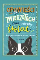 Okładka: Opowieści o zwierzętach, które zmieniły świat. 51 superbohaterów z krwi i kości