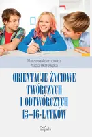 Okładka: Orientacje życiowe twórczych i odtwórczych 13-16-latków