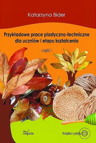 Okładka: Przykładowe prace plastyczno-techniczne dla uczniów I etapu kształcenia