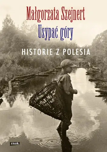 Okładka: Usypać góry. Historie z Polesia