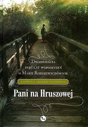 Okładka: Pani na Hruszowej. Dwadzieścia pięć lat wspomnień o Marii Rodziewiczównie
