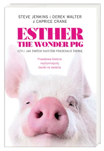 Okładka: Esther the Wonder Pig, czyli jak dwóch facetów pokochało świnię