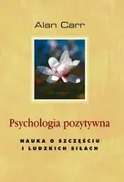 Okładka: Psychologia pozytywna. Nauka o szczęściu i ludzkich siłach