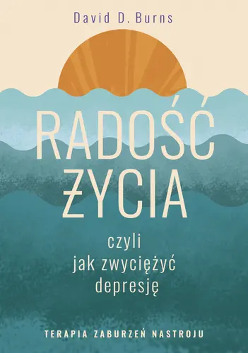 Okładka: Radość życia, czyli jak zwyciężyć depresję. Terapia zaburzeń nastroju