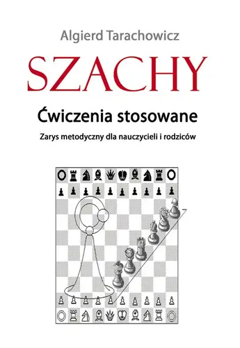 Okładka: Szachy. Ćwiczenia stosowane. Zarys metodyczny dla nauczycieli i rodziców