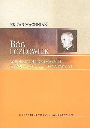 Okładka: Bóg i człowiek w poezjach i dramatach Karola Wojtyły - Jana Pawła II