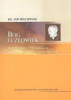 Okładka: Bóg i człowiek w poezjach i dramatach Karola Wojtyły - Jana Pawła II