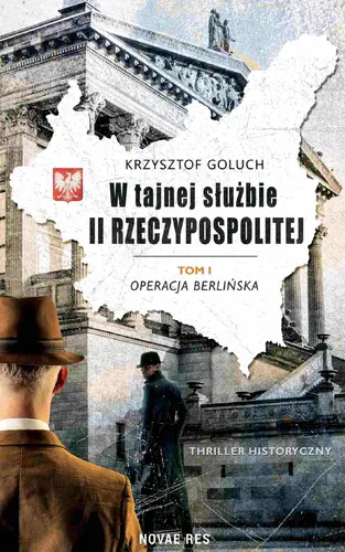 Okładka: W tajnej służbie II Rzeczypospolitej. Tom 1. Operacja berlińska