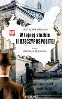 Okładka: W tajnej służbie II Rzeczypospolitej. Tom 1. Operacja berlińska
