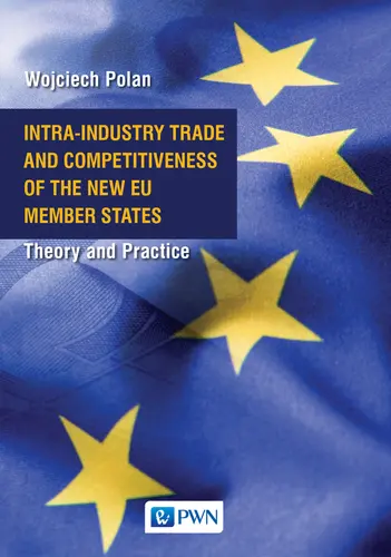 Okładka: Intra-Industry Trade and Competitiveness of the New EU Member States. Theory and Practice