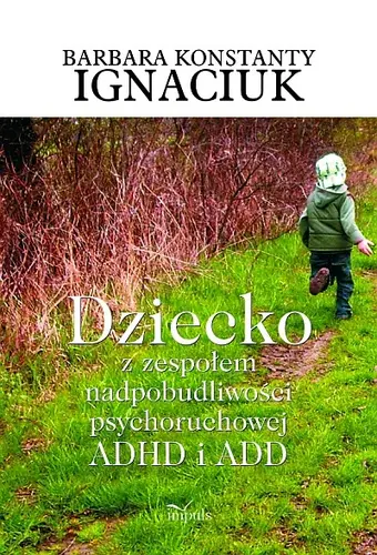 Okładka: Dziecko z zespołem nadpobudliwości psychoruchowej ADHD i ADD