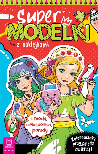 Okładka: Supermodelki z naklejkami. Kolorowanka przyjaciółki zwierząt + moda, ciekawostki, porady