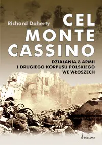 Okładka: Cel Monte Cassino. Działania 8. Armii i Drugiego Korpusu Polskiego we Włoszech