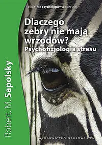 Okładka: Dlaczego zebry nie mają wrzodów? Psychofizjologia stresu.