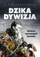 Okładka: Dzika dywizja. Historia Czerwonych Beretów