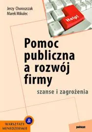 Okładka: Pomoc publiczna a rozwój firmy. Szanse i zagrożenia