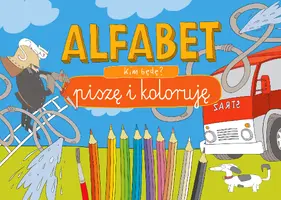 Okładka: Alfabet. Piszę i koloruję. Kim będę?