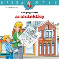 Okładka: Mądra mysz. Mam przyjaciółkę architektkę