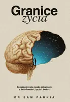 Okładka: Granice życia. Co współczesna nauka mówi nam o świadomości, życiu i śmierci