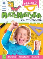 Okładka: Matematyka ze smokami. Klasa 3. Działania, łamigłówki, komiks