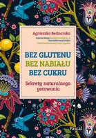 Okładka: Bez glutenu, bez nabiału, bez cukru. Sekrety naturalnego gotowania