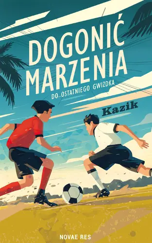 Okładka: Dogonić marzenia. Do ostatniego gwizdka