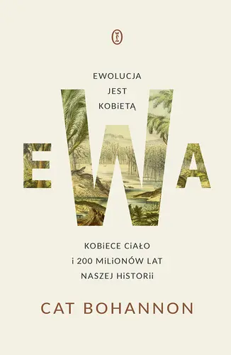 Okładka: Ewa. Ewolucja jest kobietą. Kobiece ciało i 200 milionów lat naszej historii