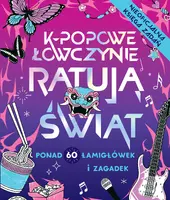 Okładka: K-popowe łowczynie ratują świat. Ponad 60 zadań i zagadek!