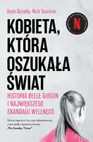 Okładka: Kobieta, która oszukała świat. Historia Belle Gibson i największego skandalu wellness