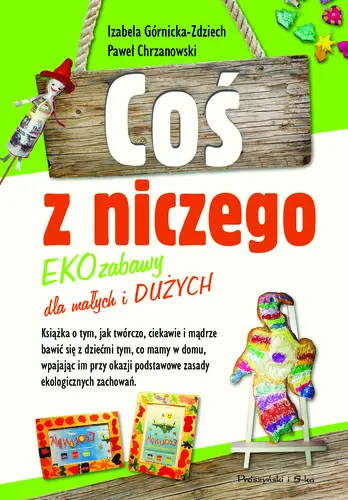 Okładka: Coś z niczego. EKOzabawy dla małych i dużych