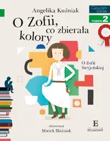 Okładka: O Zofii, co zbierała kolory. O Zofii Stryjeńskiej