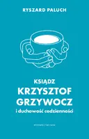 Okładka: Ksiądz Krzysztof Grzywocz i duchowość codzienności