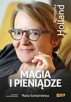 Okładka: Magia i pieniądze. Z Agnieszką Holland rozmawia Maria Kornatowska
