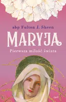 Okładka: Maryja. Pierwsza miłość świata