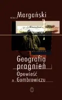 Okładka: Geografia pragnień. Opowieść o Gombrowiczu