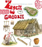 Okładka: Tu powstała Polska. Życie w grodzie