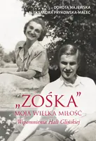 Okładka: "Zośka" - moja wielka miłość. Wspomnienia Hali Glińskiej