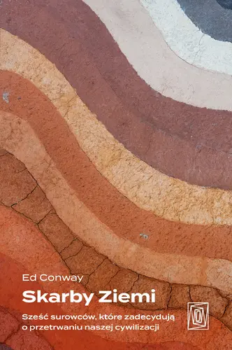 Okładka: Skarby Ziemi. Sześć surowców, które zadecydują o przetrwaniu naszej cywilizacji