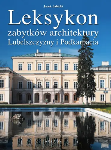 Okładka: Leksykon zabytków architektury Lubelszczyzny i Podkarpacia