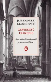 Okładka: Zawierzyć prawdzie<br> O encyklikach Jana Pawła II<br>  próba osobistej lektury