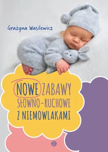 Okładka: Nowe zabawy słowno-ruchowe z niemowlakami