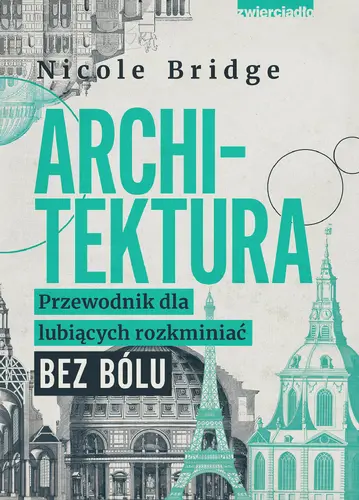 Okładka: Tytuł: Architektura. Przewodnik dla lubiących rozkminiać bez bólu