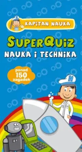 Okładka: Kapitan Nauka SuperQuiz Nauka i Technika (od 6 roku życia)