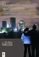 Okładka: Wpływ aglomeracji miejskich i pozycji przestrzennej na występowanie chorób psychicznych i uzależnienia od alkoholu